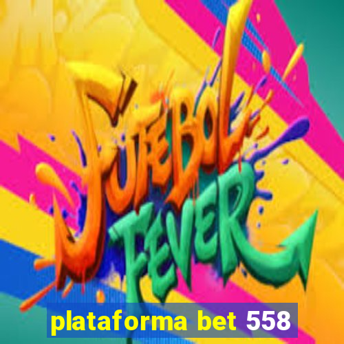 plataforma bet 558